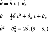 \dot{\theta}=\ddot{\theta}.t+\dot{\theta_{o}}
 \\ 
 \\ \theta=\frac{1}{2}\ddot{\theta}.t^{2}+\dot{\theta}_{o}.t+\theta_{o}
 \\ 
 \\ \dot{\theta}^{2}-\dot{\theta}_{o}^{2}=2\ddot{\theta}.\left(\theta-\theta_{o}\right)